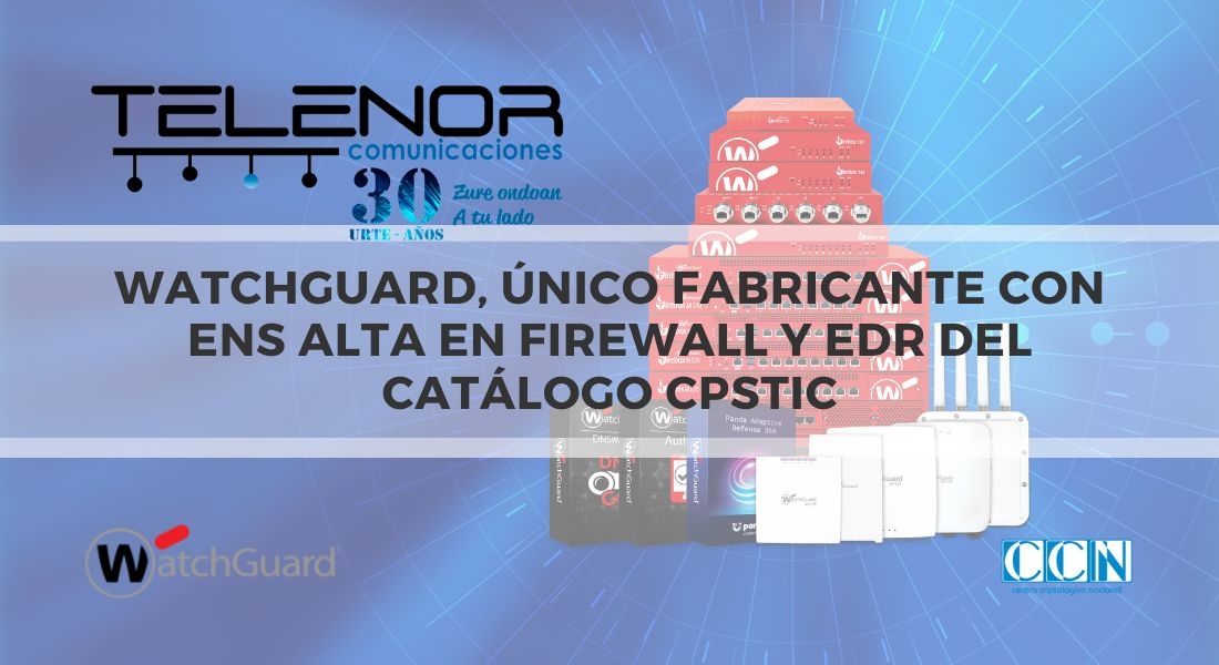 WatchGuard, único fabricante con clasificación ENS Alta | Noticias | Telenor Comunicaciones
